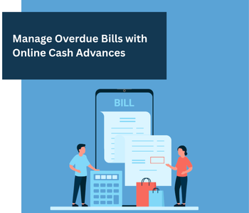 Manage Overdue Bills with Online Cash Advances