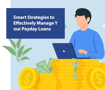 Smart strategies to effectively manage your payday loans
