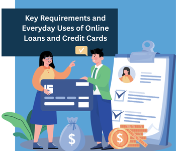 Key Requirements and Everyday Uses of Online Loans and Credit Cards